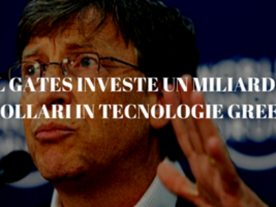 BILL GATES INVESTE UN MILIARDO DI DOLLARI IN TECNOLOGIE GREEN